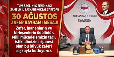 TÜM SAĞLIK-İŞ SENDİKASI SAMSUN İL BAŞKANI KÖKSAL SARI’DAN 30 AĞUSTOS ZAFER BAYRAMI MESAJI